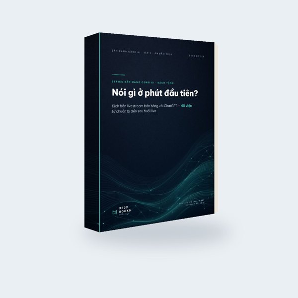 Nói gì ở phút đầu tiên? Kịch bản livestream bán hàng với ChatGPT